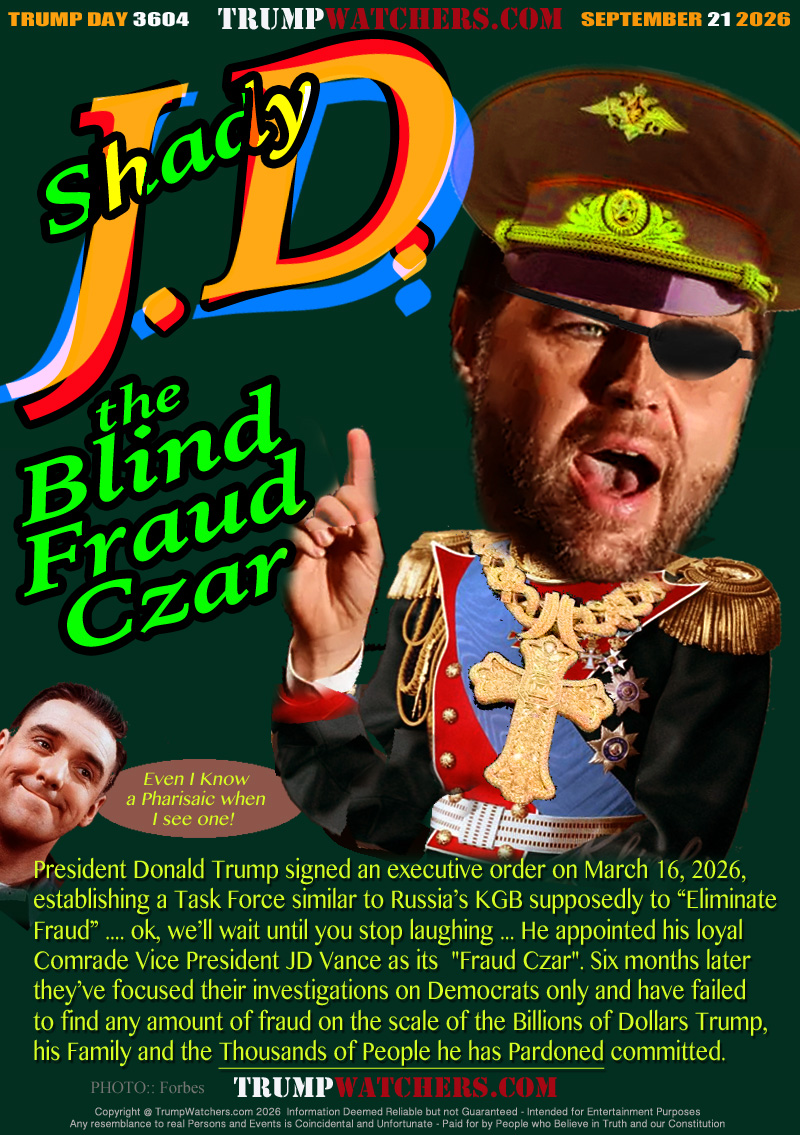 President Donald Trump signed an executive order on March 16, 2026,
establishing a Task Force similar to Russia’s KGB supposedly to “Eliminate
Fraud” .... ok, we’ll wait until you stop laughing ... He appointed his loyal
Comrade Vice President JD Vance as its  